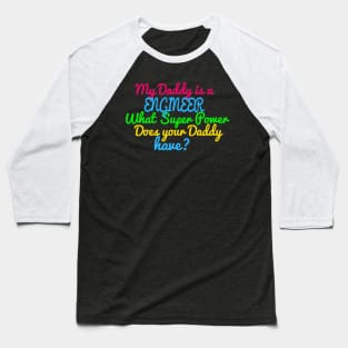 Engineer What Super Power Does Your Daddy Baseball T-Shirt